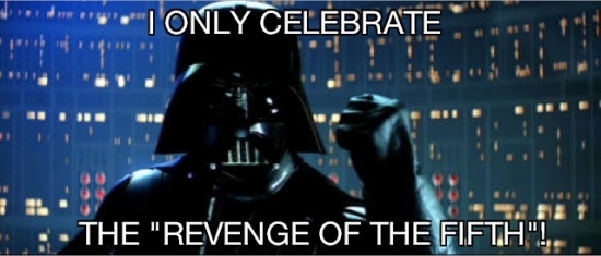 I only celebrate the Revenge of the Fifth