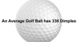 An Average Golf Ball Has 336 Dimples