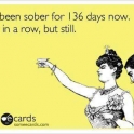 Been sober for 136 days not in a row..