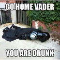 Go Home Vader You Are Drunk