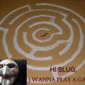 Hi Slug I wanna play a game