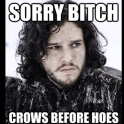 Sorry bitch Crows before hoes