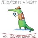 What do you call a Alligator in a vest again