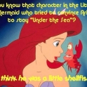 You know the character in the little mermaid