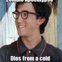 Zombie Apocalypse and dies from a cold