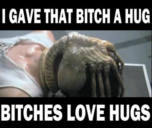 Bitches love hugs