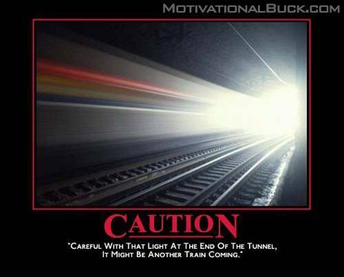 Caution of the light at the end of the tunnel