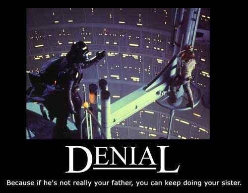 Denial Because if hes not really your father