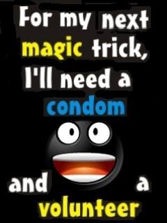 For my next trick I need a condom and...