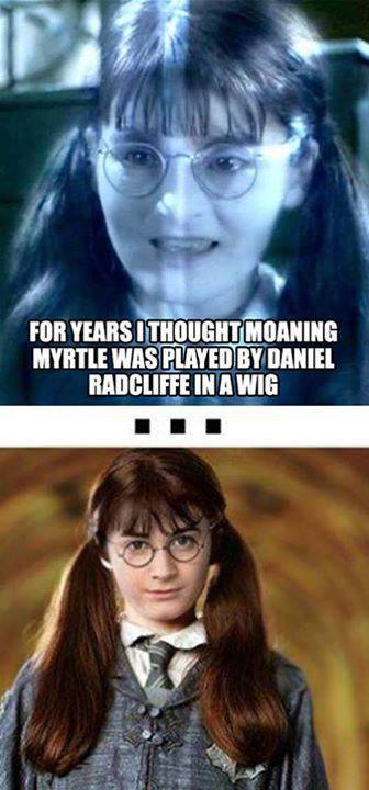 For years I thought Moaning Myrtle was played by Daniel Radcliffe