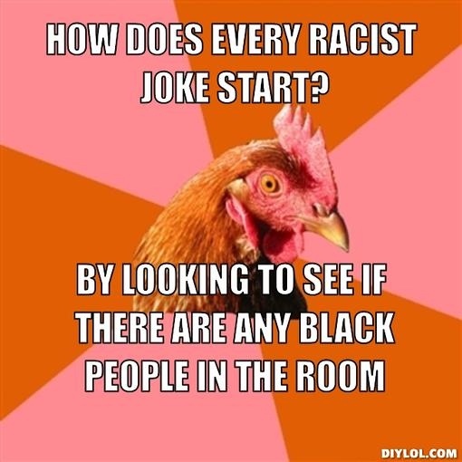 How does every racist joke start