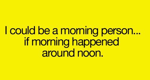 I could be a morning person