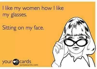 I like my women how I like my glasses
