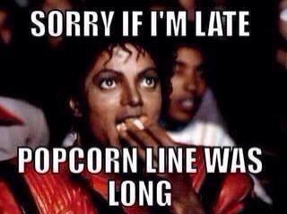 Sorry the popcorn line was long