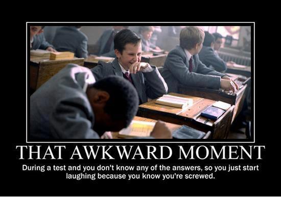 That Awkward Moment during a test