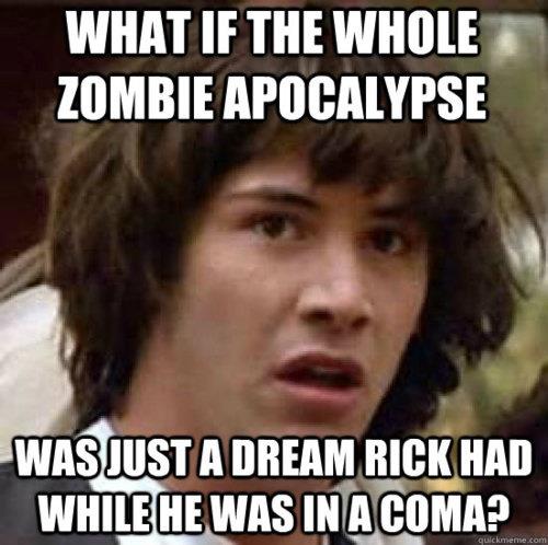 What if the Walking Dead is just Rick dreaming