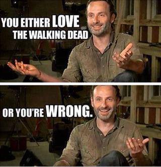 You either love the walking dead or...