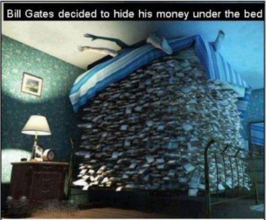 Bill Gates decided to hide his money under the bed