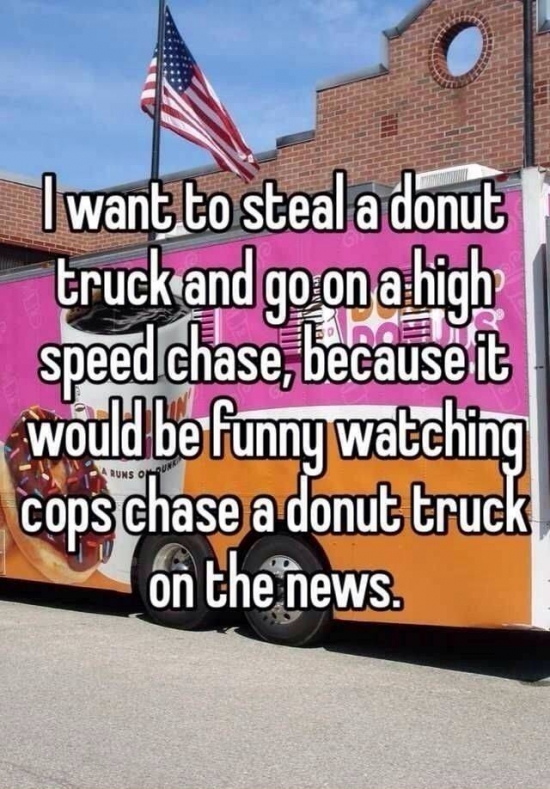 Donut police chase would be funny
