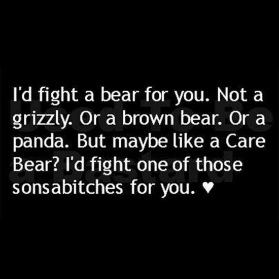 Id fight a bear for you