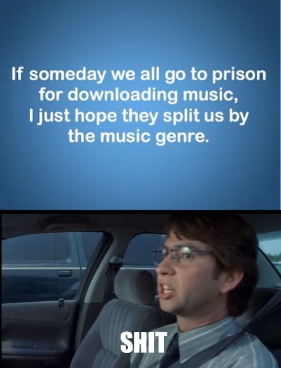 If someday we al go to prison for downloading music