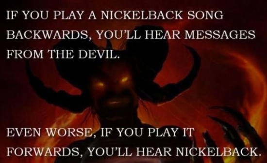 If you play Nickelback backwards