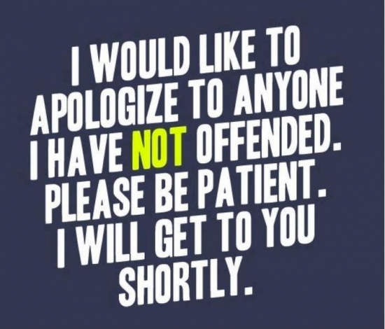 Like to apologiz to anyone we have not offended