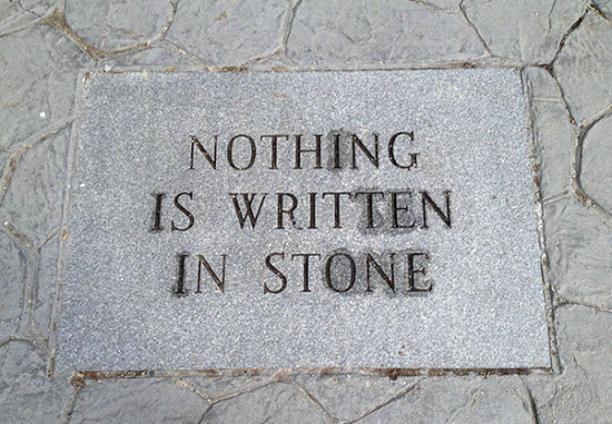 Nothing is written in stone