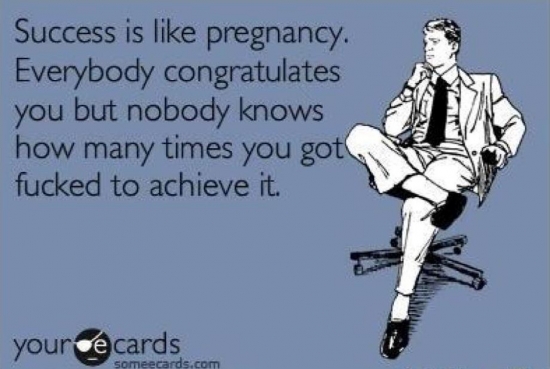 Success is like pregnancy