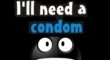 For my next trick I need a condom and...
