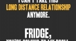 I Cant Take This Long Distance Relationship