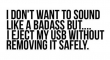 I dont want to sound a badass