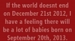 If the world doesnt end on December 21st...