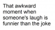That awkard moment when someones laugh2