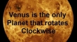 Venus is the only planet that rotates clockwise