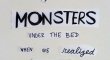 We stopped checking for monsters under the bed