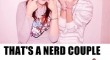 Yourre Not A Nerd Couple....