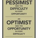 A Pessimist sees the Difficulty in every...