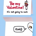 Be my Valentine its not going to suck