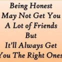 Being Honest my not get your lots of friends