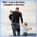 Dad a sons first hero daughters first love
