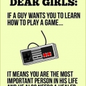 Dear Girls If A Guy Wants You To Learn How To Play A Game