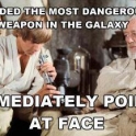 Handed the most dangerous weapon in the galaxy