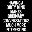 Having a diry mind makes ordinary conversations...