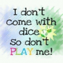 I Dont come with dice