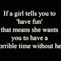 If a girl tells you to have fun...