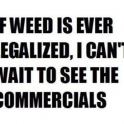 If weed is ever legalized