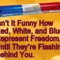 Isnt it funny how Red White and Blue...