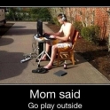 Mom said go play outside2