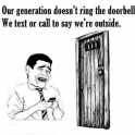 Our generation doesnt ring the doorbell